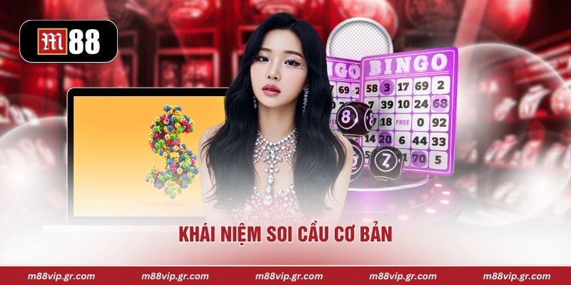 Soi Cầu Xổ Số - Phương Pháp Phân Tích Dự Đoán Chuẩn Xác Khái niệm soi cầu cơ bản