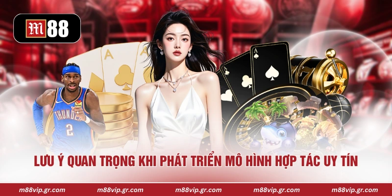 Đại Lý M88 Lưu ý quan trọng khi phát triển mô hình hợp tác uy tín