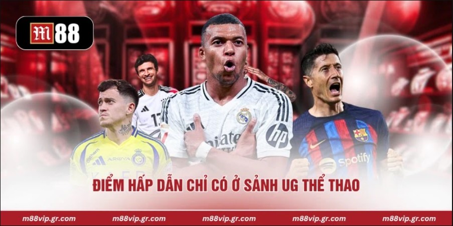 UG Thể Thao M88 - Chạm Đỉnh Không Gian Giải Trí Online Điểm hấp dẫn chỉ có ở sảnh UG thể thao