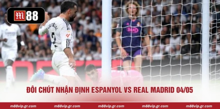 Nhận Định Espanyol Vs Real Madrid 04/05 Chuẩn Nhất Đôi chút nhận định Espanyol vs Real Madrid 04/05