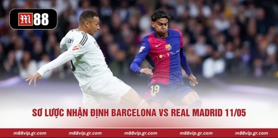 Nhận Định Barcelona Vs Real Madrid 11/05 Chính Xác Sơ lược nhận định Barcelona vs Real Madrid 11/05