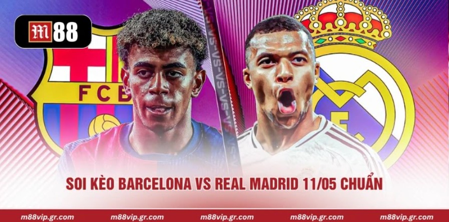 Nhận Định Barcelona Vs Real Madrid 11/05 Chính Xác Soi kèo Barcelona vs Real Madrid 11/05 chuẩn