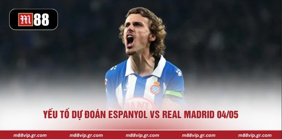 Nhận Định Espanyol Vs Real Madrid 04/05 Chuẩn Nhất Yếu tố dự đoán Espanyol vs Real Madrid 04/05